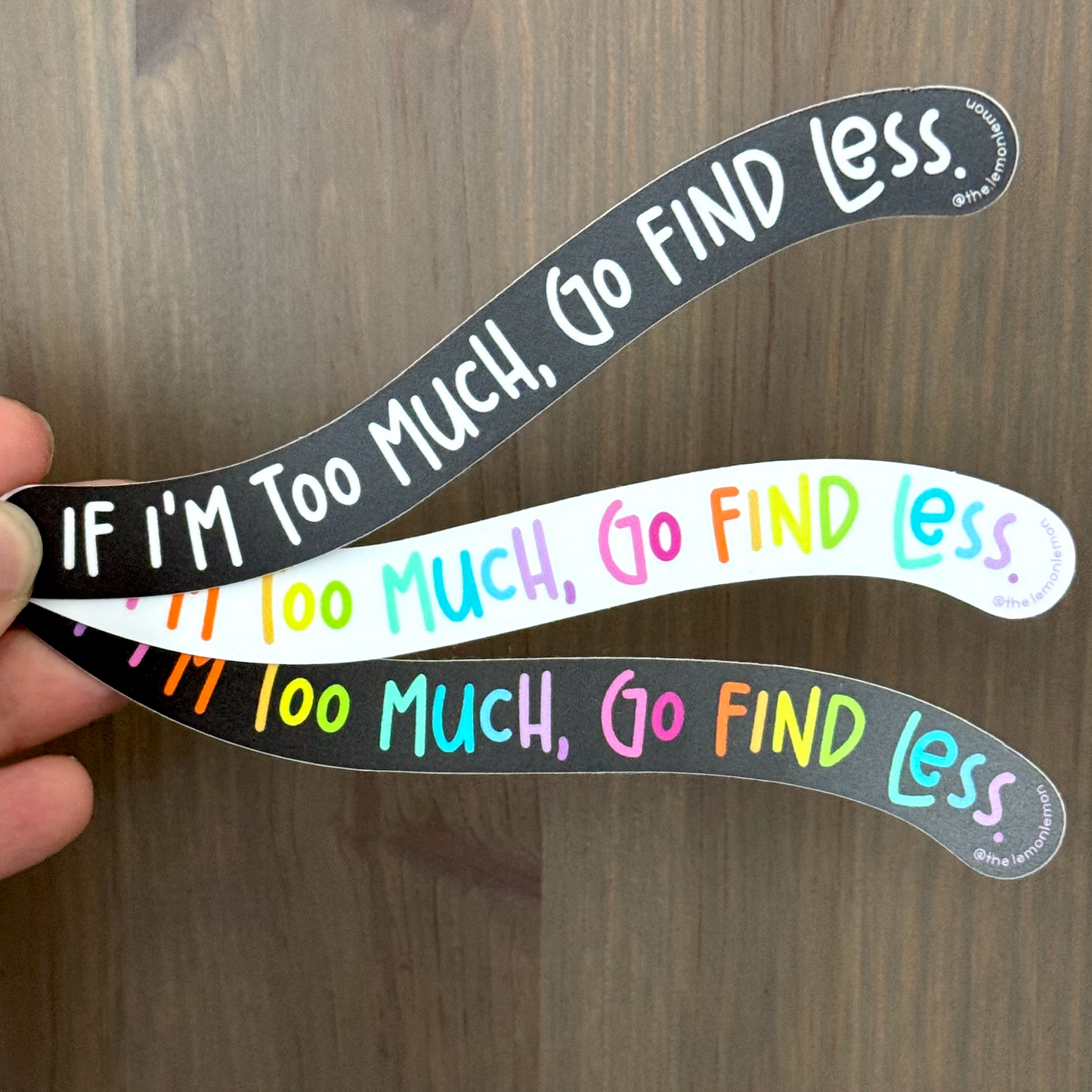 If I'm Too Much, Go Find Less Sticker • Self Love • Attitude Funny Bold Confident Strong Woman Feminist Vinyl Water Bottle Window Laptop