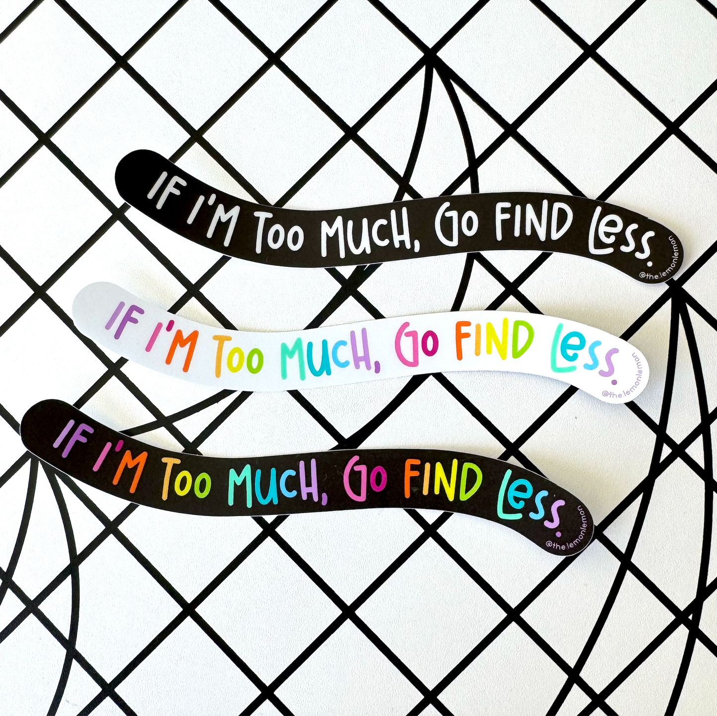 If I'm Too Much, Go Find Less Sticker • Self Love • Attitude Funny Bold Confident Strong Woman Feminist Vinyl Water Bottle Window Laptop