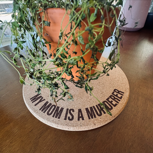 MY MOM IS A MURDERER // Funny Cork Plant Mat • Personalized Accessories Absorbent Coaster - Houseplant Lover Gift - Protective Surface Tray