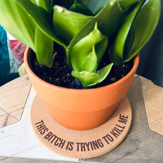 THIS BITCH IS TRYING TO KILL ME // Funny Cork Plant Mat • Personalized Accessories Absorbent Coaster - Houseplant Lover Gift - Protective Surface Tray
