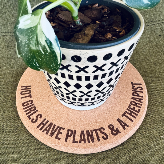 HOT GIRLS HAVE PLANTS AND A THERAPIST // Funny Cork Plant Mat – Millennial & Gen Z Humor | Surface Protector | Houseplant Accessory