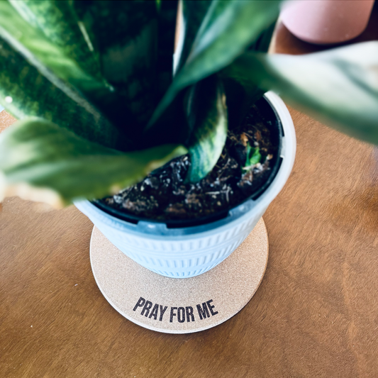 PRAY FOR ME // Funny Cork Plant Mat – Millennial & Gen Z Humor | Surface Protector | Houseplant Accessory