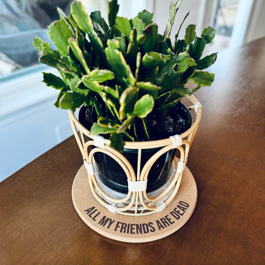 ALL MY FRIENDS ARE DEAD // Funny Cork Plant Mat • Personalized Accessories Absorbent Coaster - Houseplant Lover Gift - Protective Surface Tray