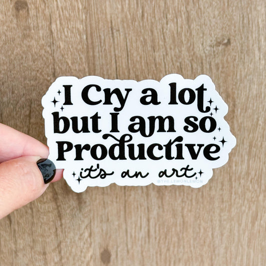 I Cry A Lot But I Am So Productive - It's An Art • STICKER