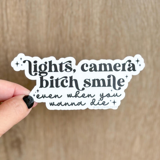 Lights Camera B*tch Smile, Even When You Wanna Die • STICKER