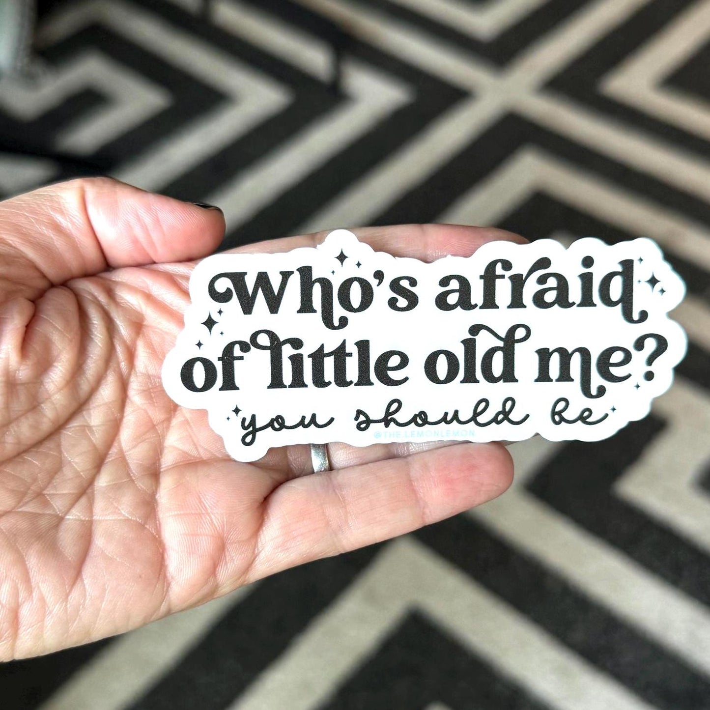 Who's Afraid of Little Old Me • STICKER