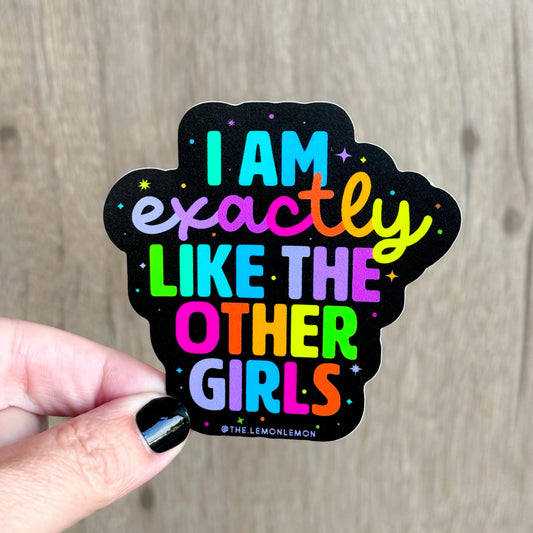 Exactly Like The Other Girls - STICKER