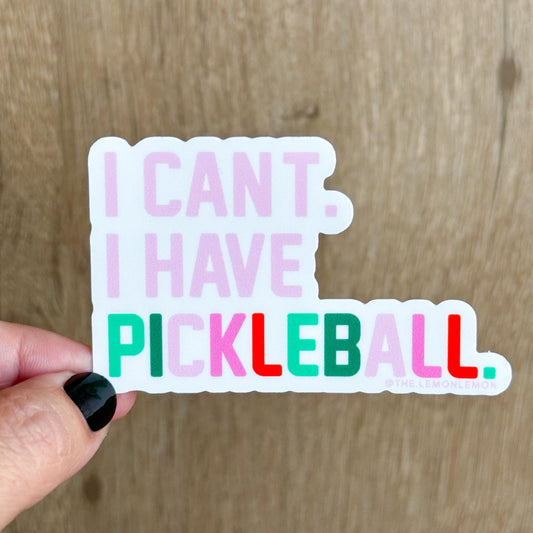 I Can't I Have Pickleball - STICKER