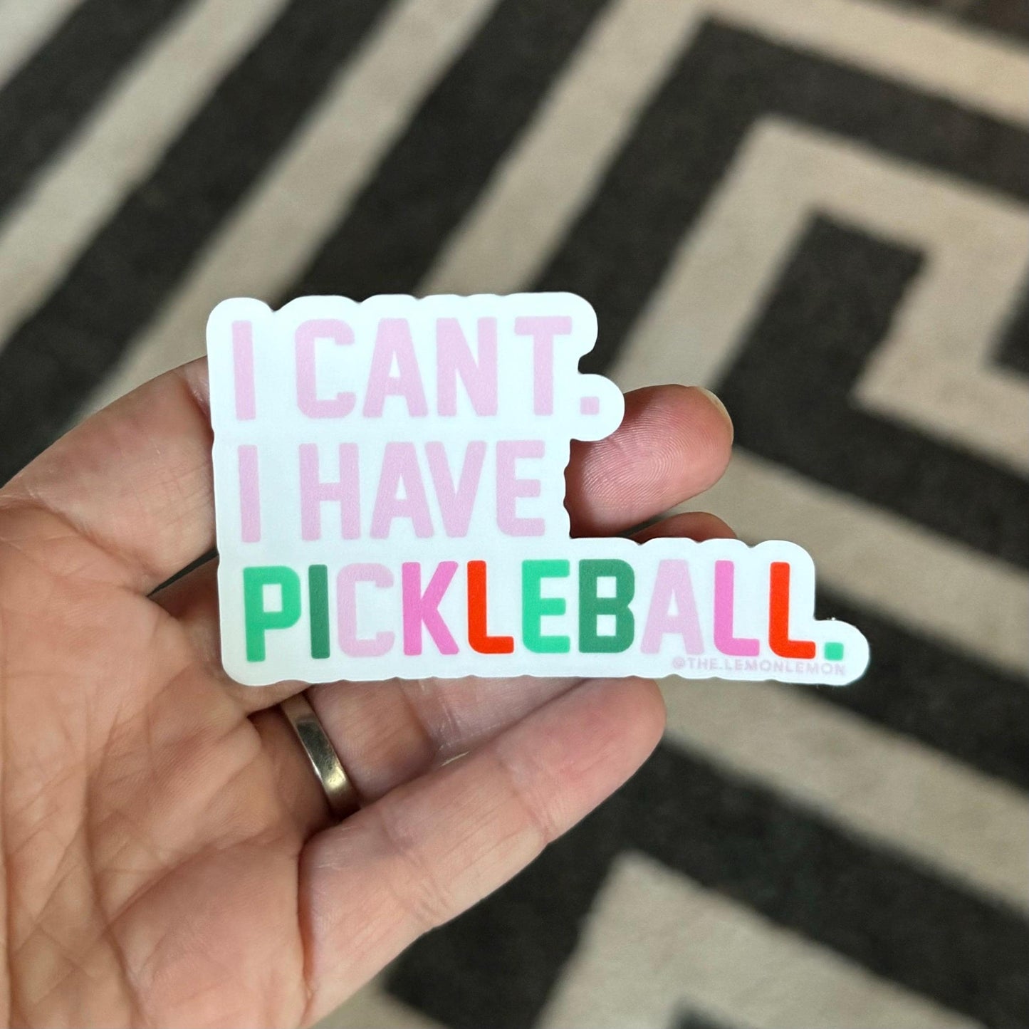 I Can't I Have Pickleball - STICKER